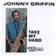 Johnny Griffin - Take My Hand